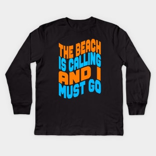 The beach is calling and I must go Kids Long Sleeve T-Shirt